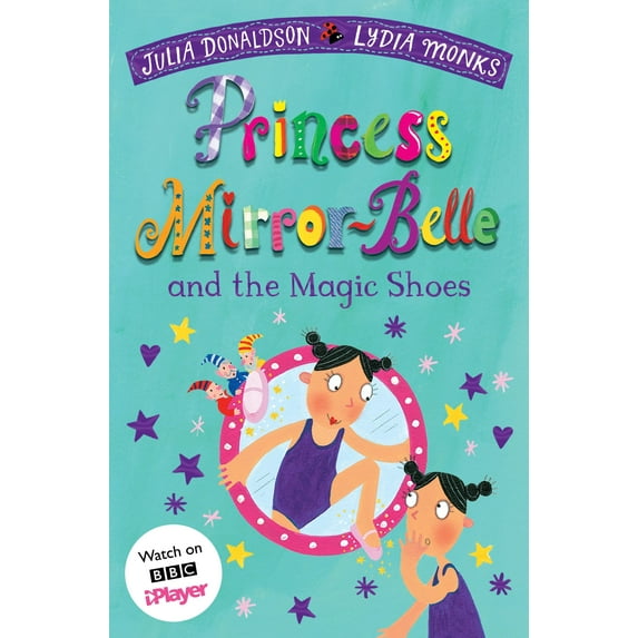 Princess Mirror-Belle and the Magic Shoes Julia Donaldson (Paperback)