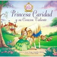 thumbnail image 1 of Princess Parables: Princesa Caridad Y Su Corazón Valiente (Paperback), 1 of 2