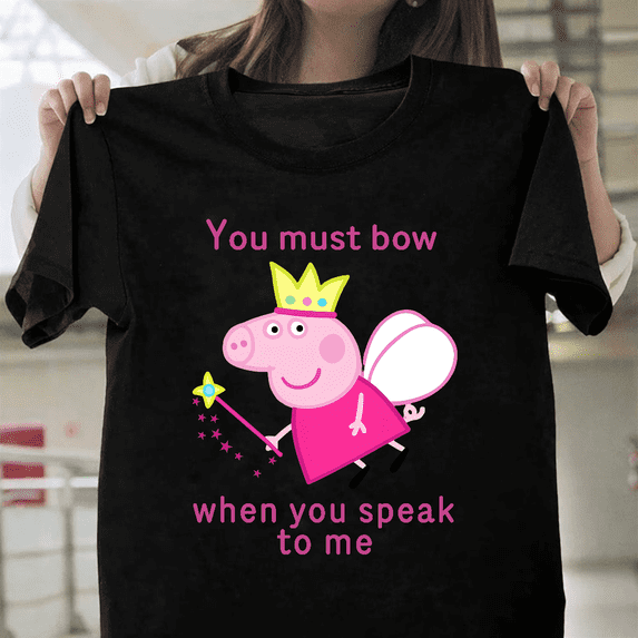 Princess Peppa Pig You Must Bow To Me Humor Unisex T-Shirt, up to size 3XL.