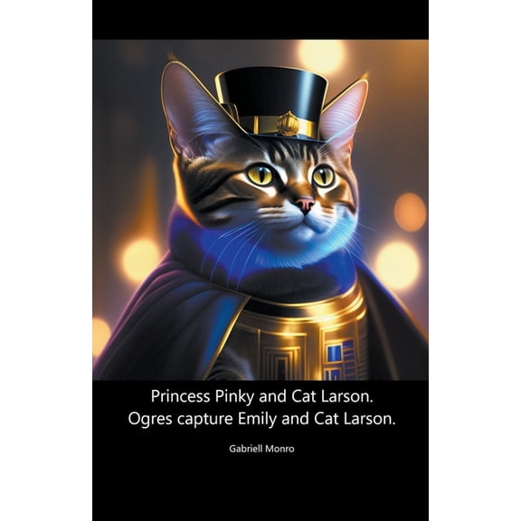 Princess Pinky and Cat Larson. Ogres Capture Emily and Cat Larson., (Paperback)