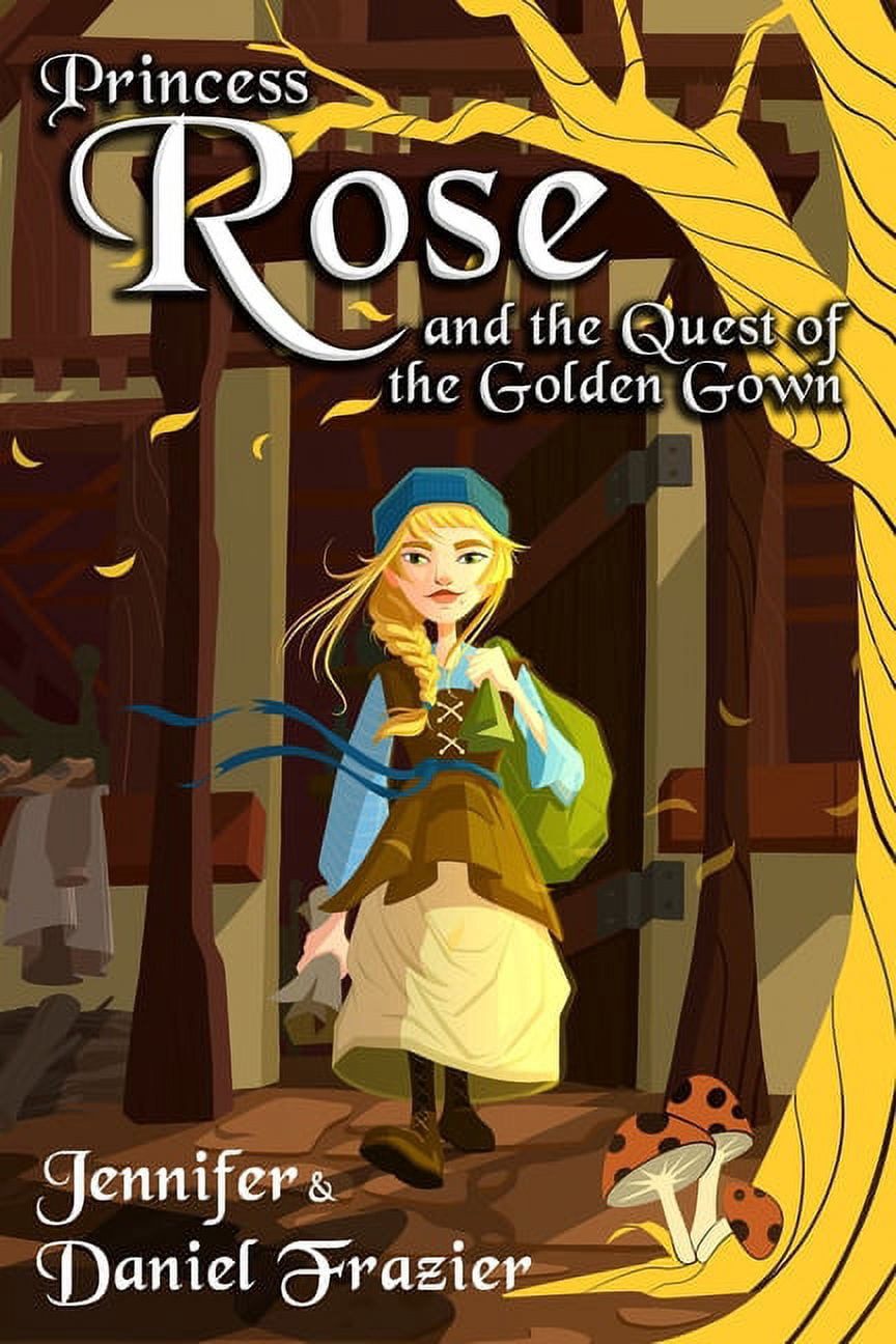 Princess Rose and the Quest of the Golden Gown (Paperback) by Daniel Frazier, Catalina Marcia Alejo