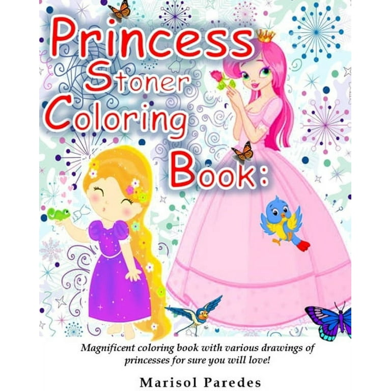 Princess Stoner Coloring Book: Magnificent Coloring Book with Various Drawings of Princesses for Sure You Will Love.! [Book]