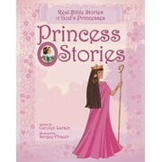 CAROLYN LARSEN; SERGEY ELISEEV Princess Stories: Real Bible Stories of God's Princesses (Hardcover)