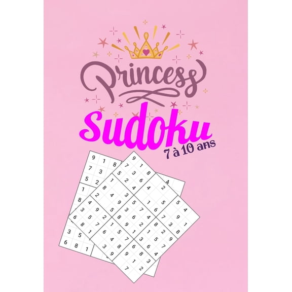 Princess Sudoku 7 à 10 ans: : Niveaux Facile - Moyens - Difficile - 210 Grilles Sudoku pour Enfants (filles) de 6 à 10 A, (Paperback)