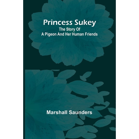 Princess Sukey: The story of a pigeon and her human friends, (Paperback)