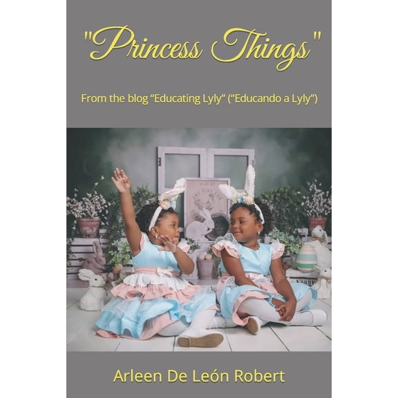 "Princess Things": From the blog "Educating Lyly" ("Educando a Lyly") (Paperback)