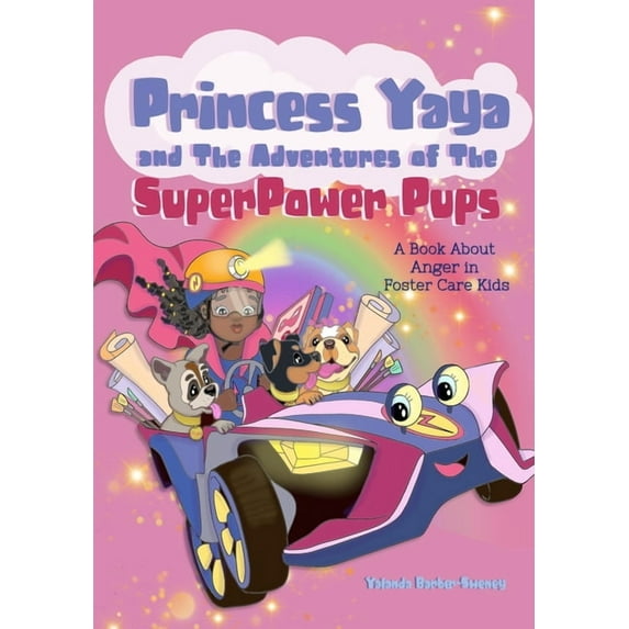 Princess Yaya and The Adventures of SuperPower Pups: A Book About Anger in Foster Care Kids, (Hardcover)