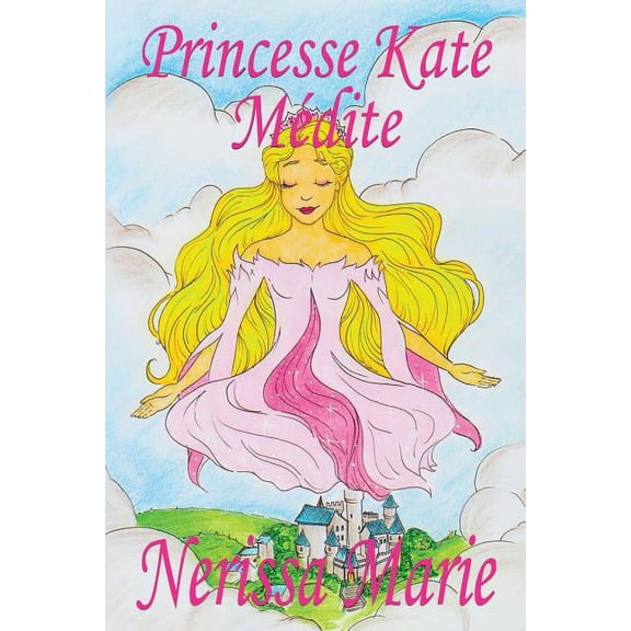 Princesse Kate Mdite (Livre pour Enfants sur la Mditation Consciente, livre enfant, livre jeunesse, conte enfant, livr, (Paperback)