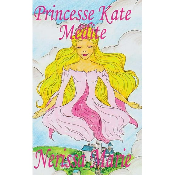 Princesse Kate Mdite (Livre pour Enfants sur la Mditation Consciente, livre enfant, livre jeunesse, conte enfant, livr, (Hardcover)