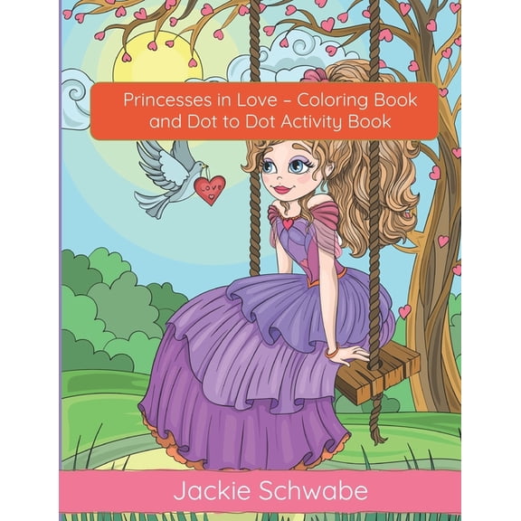 Princesses in Love - Coloring Book and Dot to Dot Activity Book