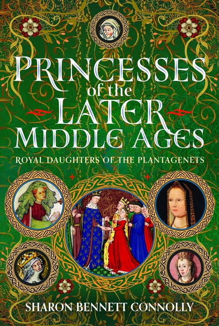 Princesses of the Later Middle Ages: Royal Daughters of the Plantagenets, (Hardcover)