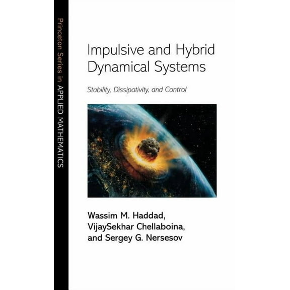 Princeton Applied Mathematics Impulsive and Hybrid Dynamical Systems: Stability, Dissipativity, and Control, Book 15, (Hardcover)