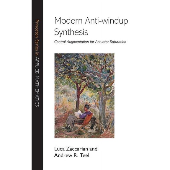 Princeton Applied Mathematics Modern Anti-Windup Synthesis: Control Augmentation for Actuator Saturation, Book 38, (Hardcover)