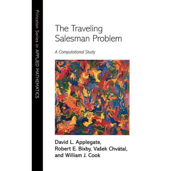 Princeton Applied Mathematics The Traveling Salesman Problem: A Computational Study, Book 17, (Hardcover)
