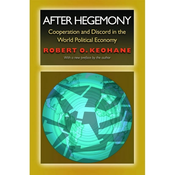 Princeton Classic Editions After Hegemony: Cooperation and Discord in the World Political Economy, (Paperback)