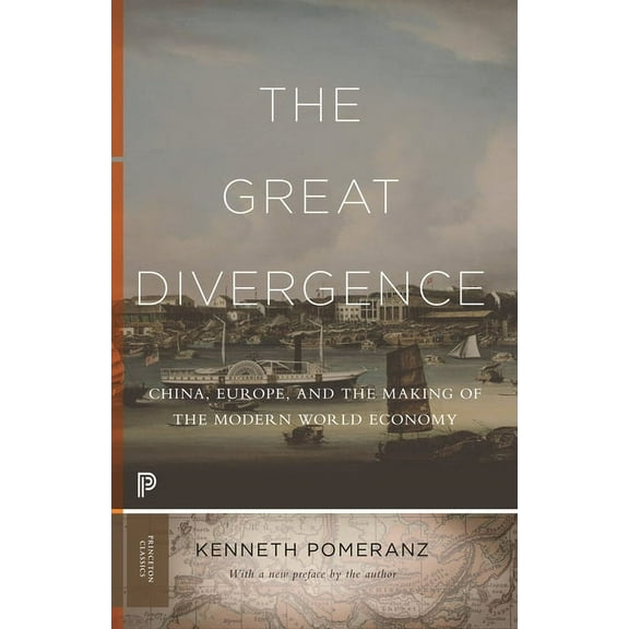 Princeton Classics The Great Divergence: China, Europe, and the Making of the Modern World Economy, Book 117, (Paperback)