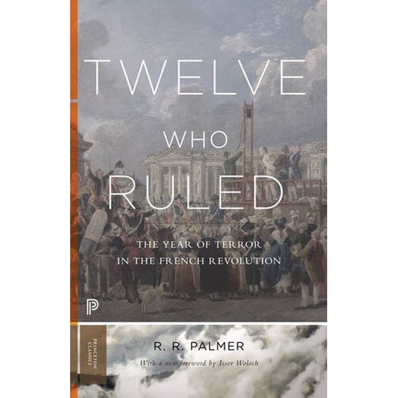 Pre-Owned Twelve Who Ruled: The Year of Terror in the French Revolution (Princeton Classics, 99)