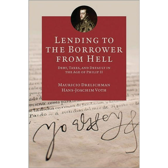 Princeton Economic History of the Wester Lending to the Borrower from Hell: Debt, Taxes, and Default in the Age of Philip II, Book 47, (Hardcover)