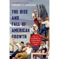 thumbnail image 1 of Princeton Economic History of the Wester The Rise and Fall of American Growth: The U.S. Standard of Living Since the Civil War, Book 60, (Hardcover), 1 of 1