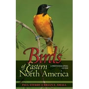 PAUL STERRY; BRIAN E SMALL Princeton Field Guides: Birds of Eastern North America: A Photographic Guide a Photographic Guide (Paperback)