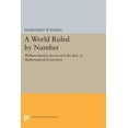 thumbnail image 1 of Princeton Legacy Library A World Ruled by Number: William Stanley Jevons and the Rise of Mathematical Economics, Book 1134, (Paperback), 1 of 3
