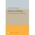 thumbnail image 1 of Princeton Legacy Library American Suffrage: From Property to Democracy, 1760-1860, Book 5534, (Paperback), 1 of 1
