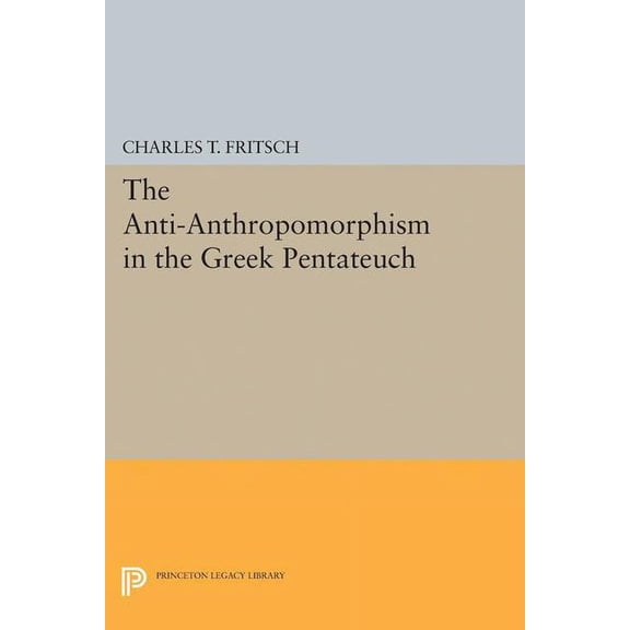 Princeton Legacy Library Anti-Anthropomorphism in the Greek Pentateuch, Book 2110, (Paperback)