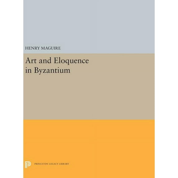 Princeton Legacy Library Art and Eloquence in Byzantium, Book 5251, (Hardcover)