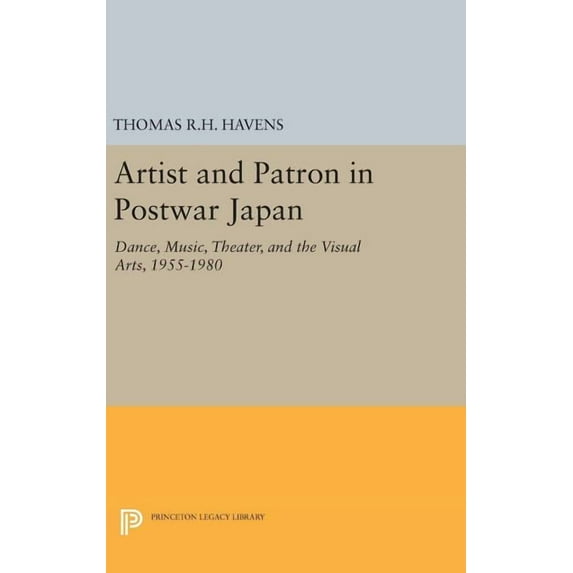Princeton Legacy Library Artist and Patron in Postwar Japan: Dance, Music, Theater, and the Visual Arts, 1955-1980, Book 709, (Hardcover)