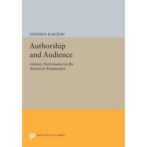 Princeton Legacy Library Authorship and Audience: Literary Performance in the American Renaissance, Book 1214, (Paperback)
