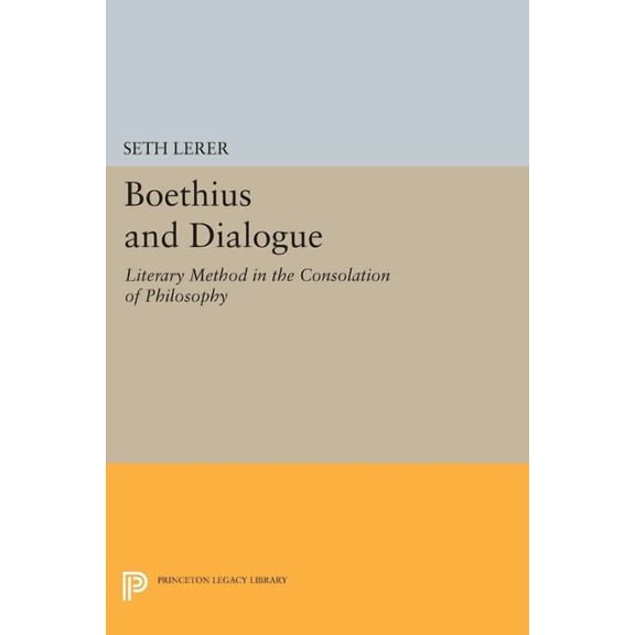 Princeton Legacy Library Boethius and Dialogue: Literary Method in the Consolation of Philosophy, Book 551, (Paperback)