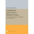 thumbnail image 1 of Princeton Legacy Library Catholicism and Crisis in Modern France, Book 2124, (Paperback), 1 of 1