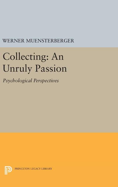 Princeton Legacy Library Collecting: An Unruly Passion: Psychological ...