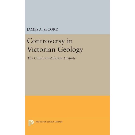 Princeton Legacy Library Controversy in Victorian Geology: The Cambrian-Silurian Dispute, Book 61, (Hardcover)