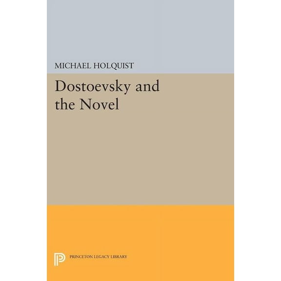 Princeton Legacy Library Dostoevsky and the Novel, Book 1440, (Paperback)