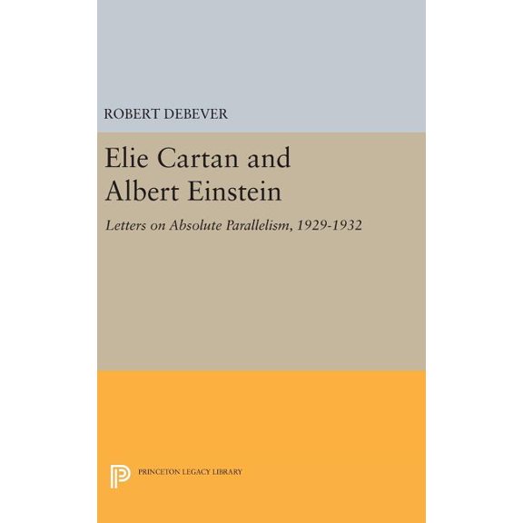 Princeton Legacy Library Elie Cartan and Albert Einstein: Letters on Absolute Parallelism, 1929-1932, Book 1252, (Hardcover)