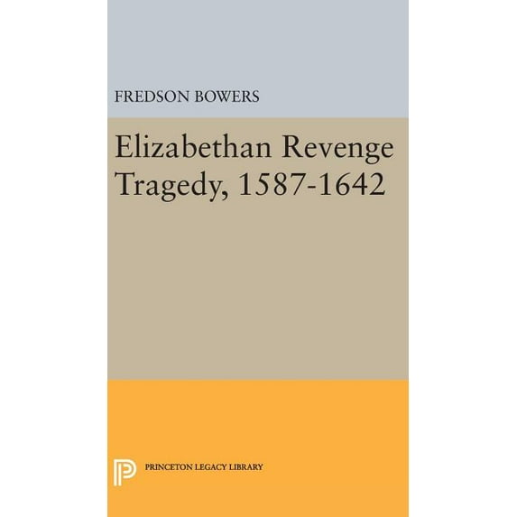 Princeton Legacy Library Elizabethan Revenge Tragedy, 1587-1642, Book 2183, (Hardcover)