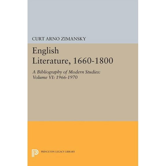 Princeton Legacy Library English Literature, 1660-1800: A Bibliography of Modern Studies: Volume VI: 1966-1970, Book 1653, (Paperback)