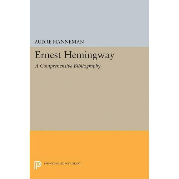 Princeton Legacy Library Ernest Hemingway: A Comprehensive Bibliography, Book 2067, (Paperback)