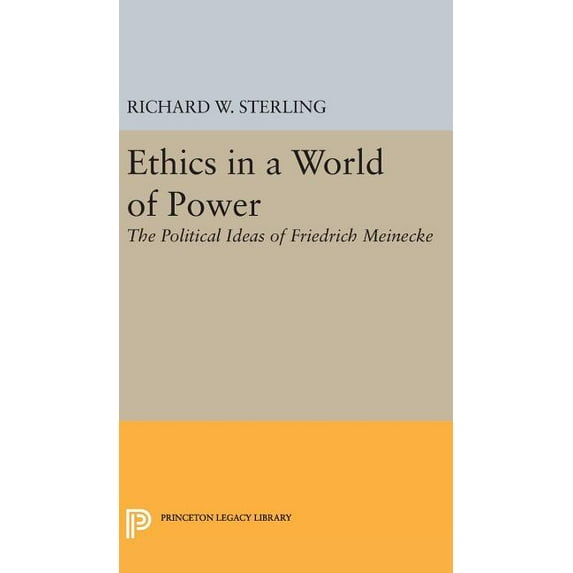 Princeton Legacy Library Ethics in a World of Power: The Political Ideas of Friedrich Meinecke, Book 1993, (Hardcover)