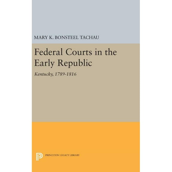 Princeton Legacy Library Federal Courts in the Early Republic: Kentucky, 1789-1816, Book 1575, (Hardcover)