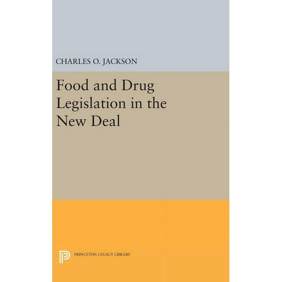Princeton Legacy Library Food and Drug Legislation in the New Deal, Book 1489, (Hardcover)