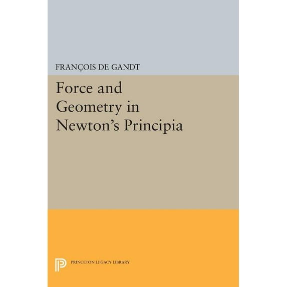 Princeton Legacy Library Force and Geometry in Newton's Principia, Book 312, (Paperback)