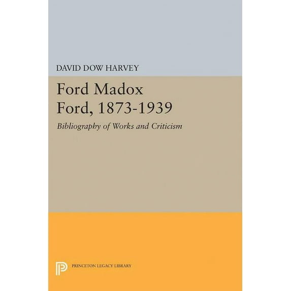 Princeton Legacy Library Ford Madox Ford, 1873-1939: Bibliography of Works and Criticism, Book 2194, (Paperback)