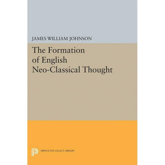 Princeton Legacy Library Formation of English Neo-Classical Thought, Book 2195, (Paperback)