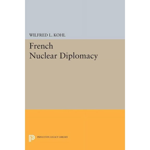 Princeton Legacy Library French Nuclear Diplomacy, Book 1422, (Paperback)