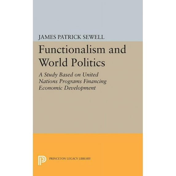 Princeton Legacy Library Functionalism and World Politics: A Study Based on United Nations Programs Financing Economic Development, Book 1985, (Paperback)