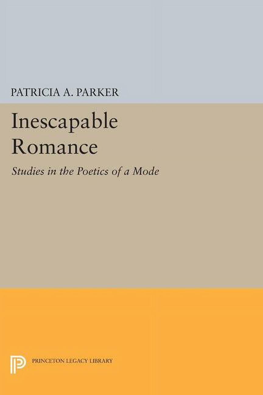 Princeton Legacy Library Inescapable Romance: Studies in the Poetics of ...