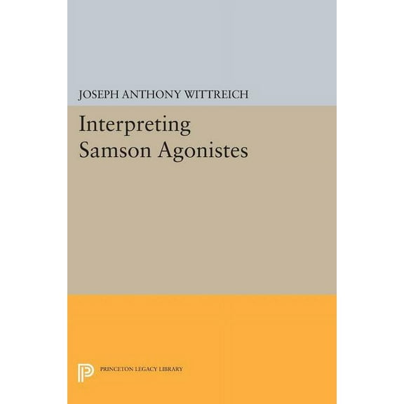 Princeton Legacy Library Interpreting Samson Agonistes, Book 375, (Paperback)