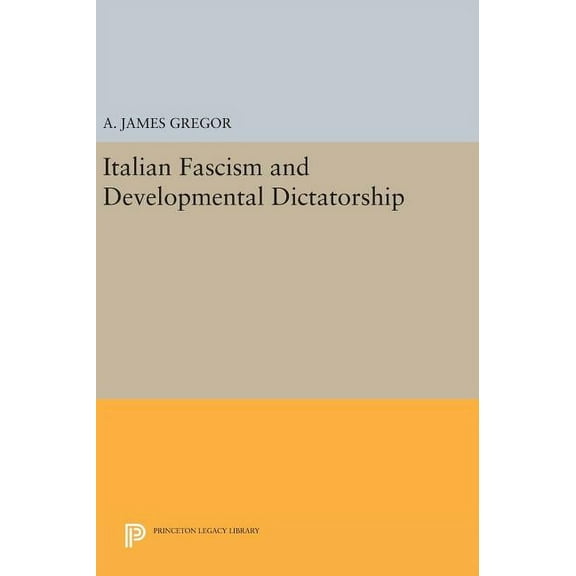 Princeton Legacy Library Italian Fascism and Developmental Dictatorship, Book 671, (Hardcover)